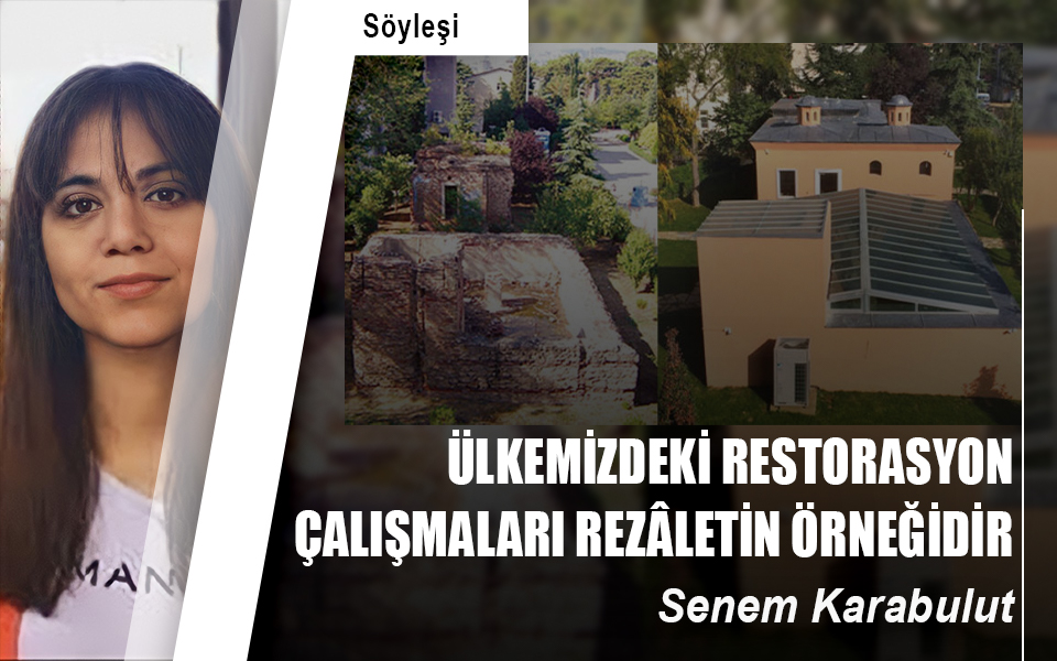 Ülkemizdeki restorasyon çalışmaları rezâletin örneğidir